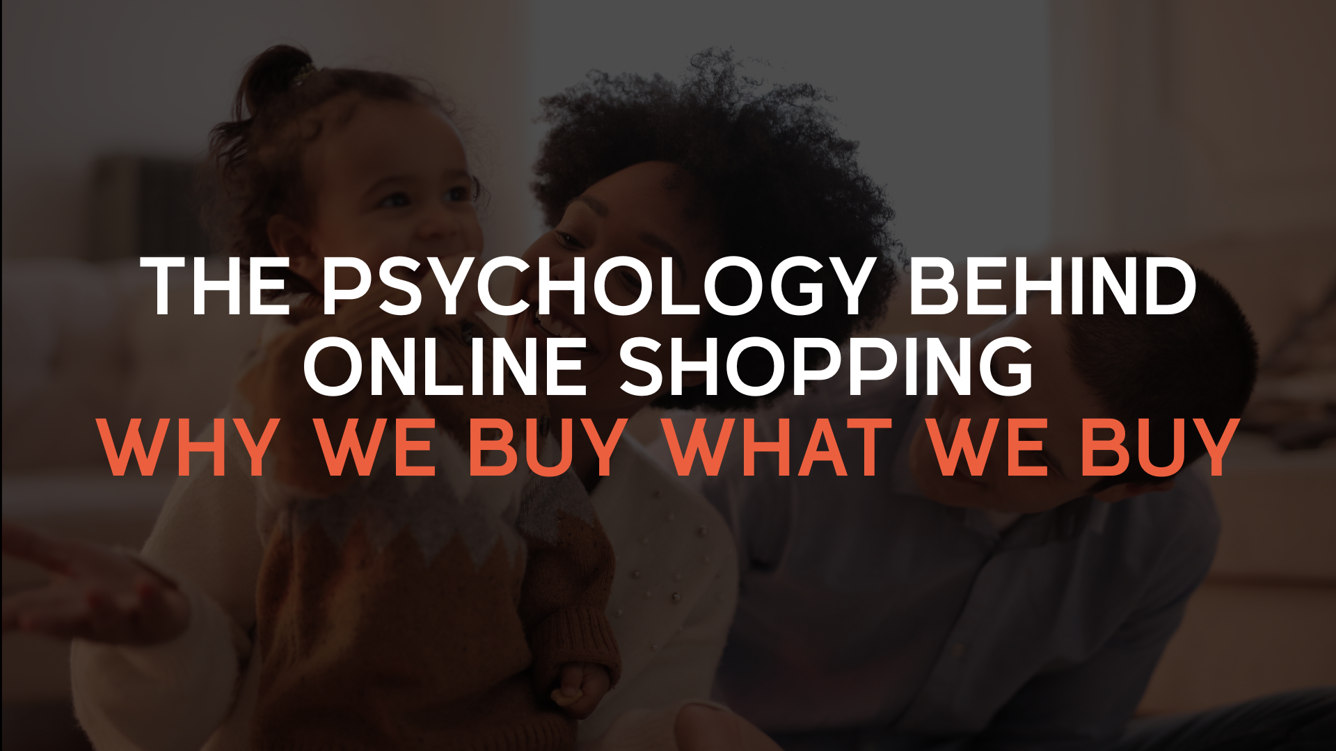 The Psychology Behind Online Shopping: Why We Buy What We Buy