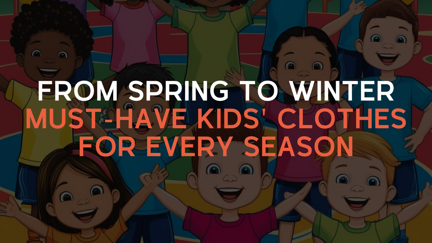 From Spring to Winter: Must-Have Kids' Clothes for Every Season